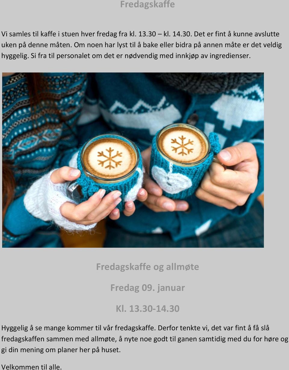 Si fra til personalet om det er nødvendig med innkjøp av ingredienser. Fredagskaffe og allmøte Fredag 09. januar Kl. 13.30-14.