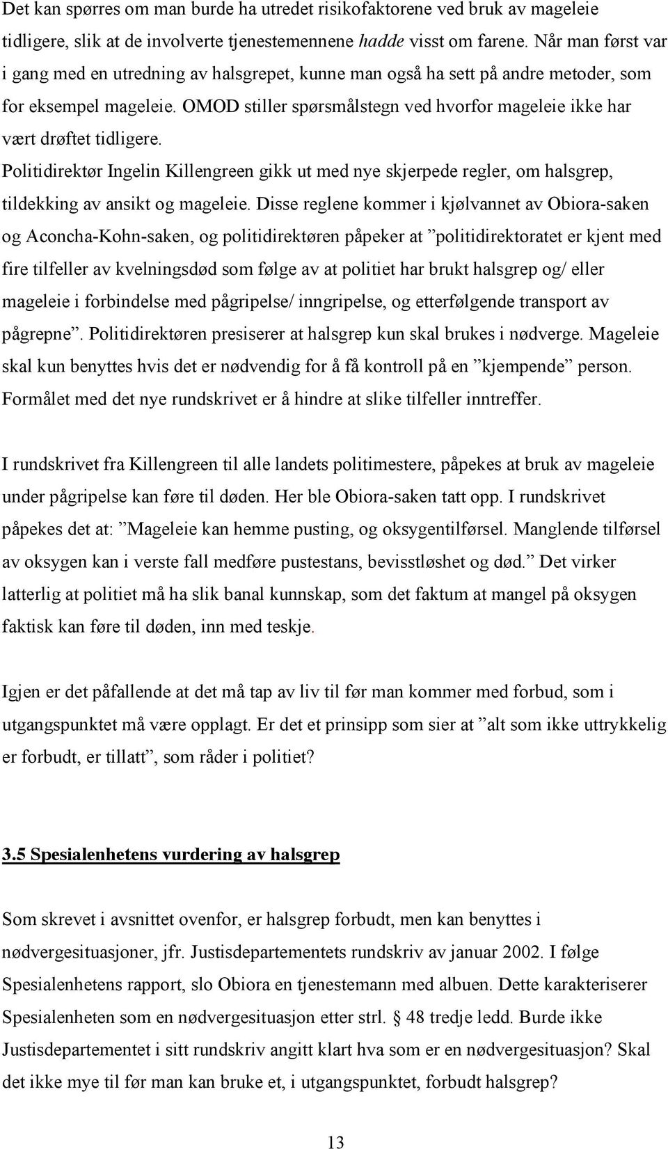 OMOD stiller spørsmålstegn ved hvorfor mageleie ikke har vært drøftet tidligere. Politidirektør Ingelin Killengreen gikk ut med nye skjerpede regler, om halsgrep, tildekking av ansikt og mageleie.