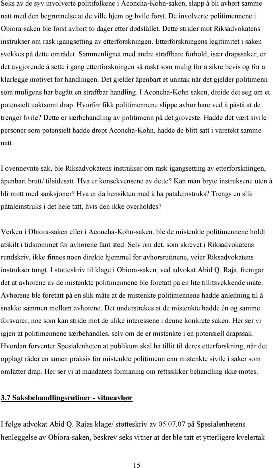 Etterforskningens legitimitet i saken svekkes på dette området.