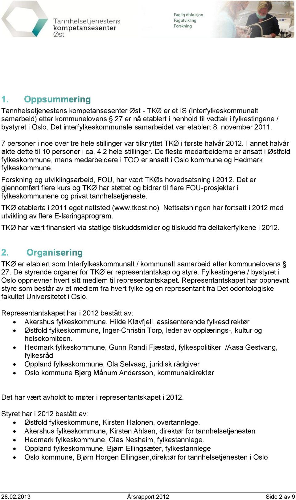 4,2 hele stillinger. De fleste medarbeiderne er ansatt i Østfold fylkeskommune, mens medarbeidere i TOO er ansatt i Oslo kommune og Hedmark fylkeskommune.