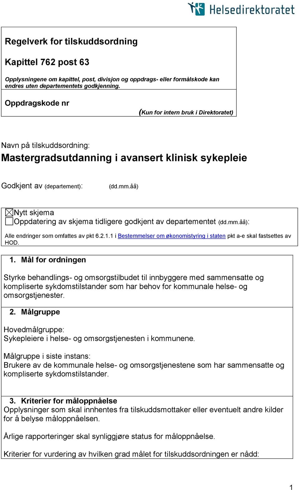 åå) Nytt skjema Oppdatering av skjema tidligere godkjent av departementet (dd.mm.åå): Alle endringer som omfattes av pkt 6.2.1.