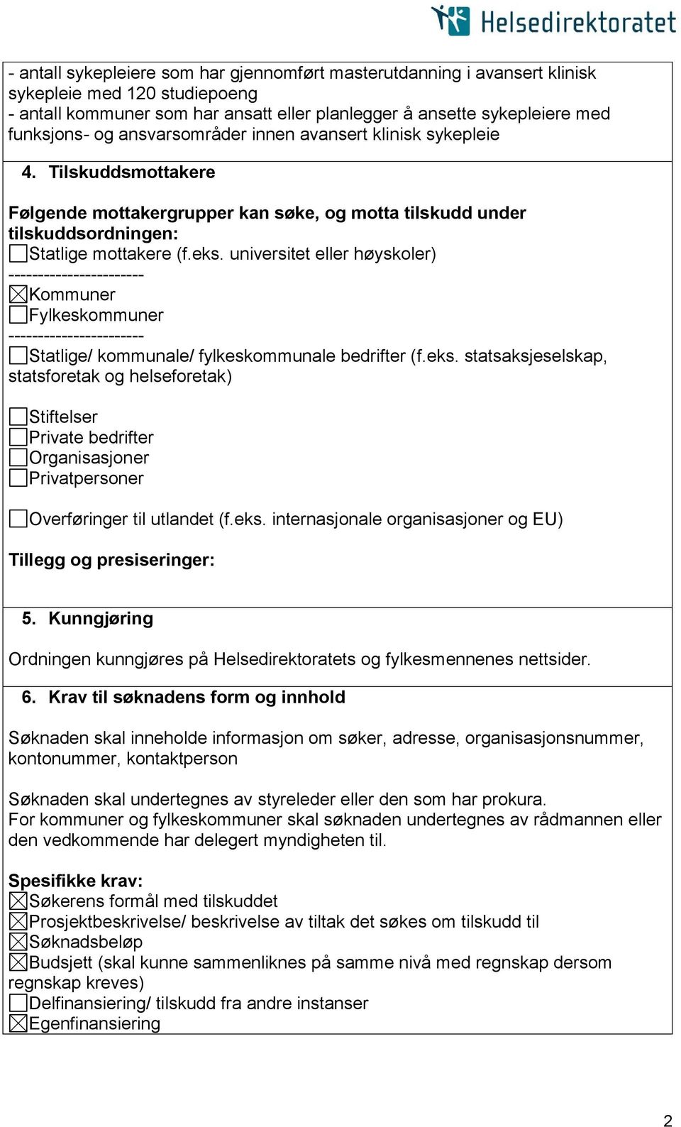 universitet eller høyskoler) ----------------------- Kommuner Fylkeskommuner ----------------------- Statlige/ kommunale/ fylkeskommunale bedrifter (f.eks.