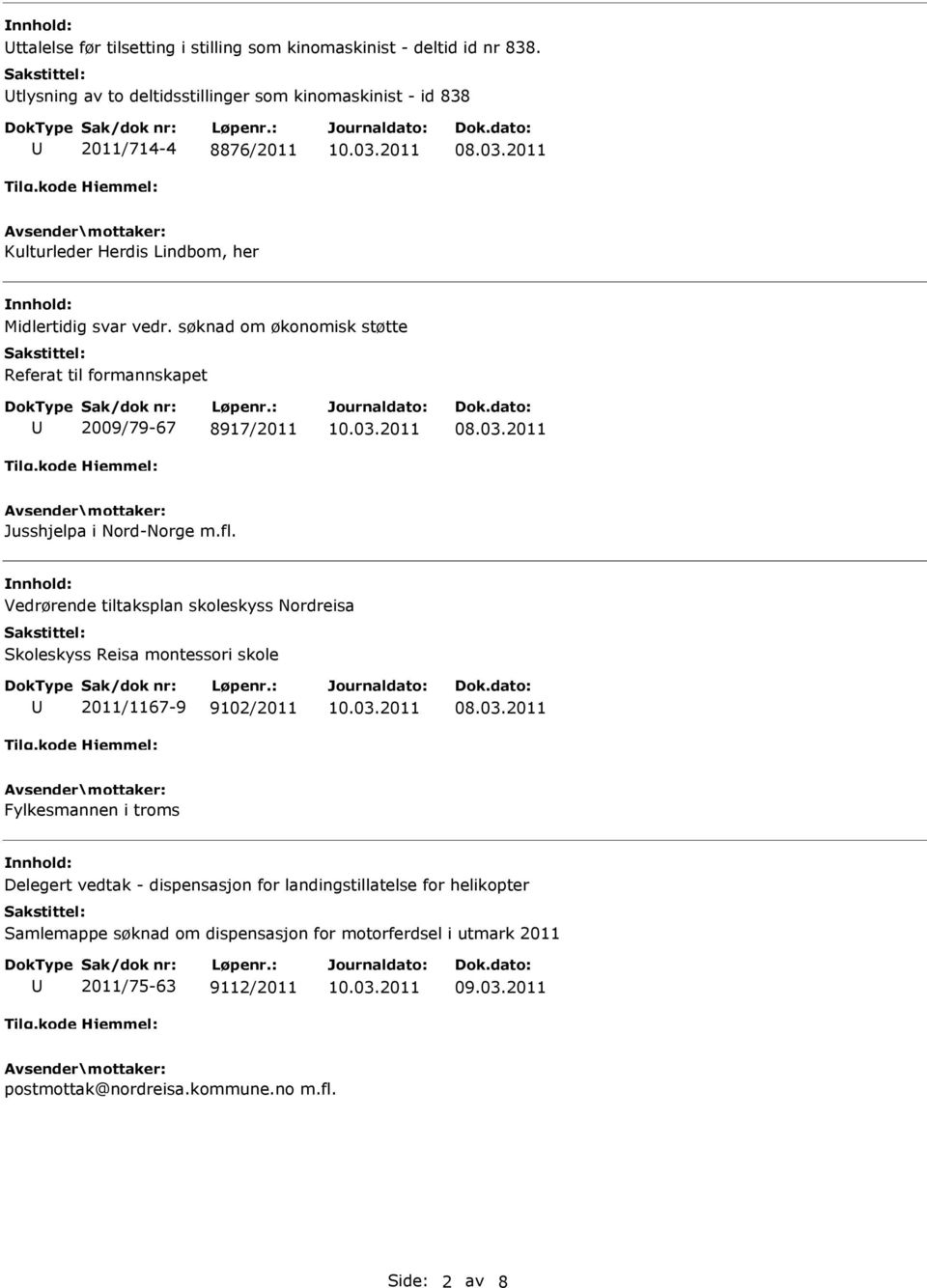 søknad om økonomisk støtte Referat til formannskapet 2009/79-67 8917/2011 Jusshjelpa i Nord-Norge m.fl.