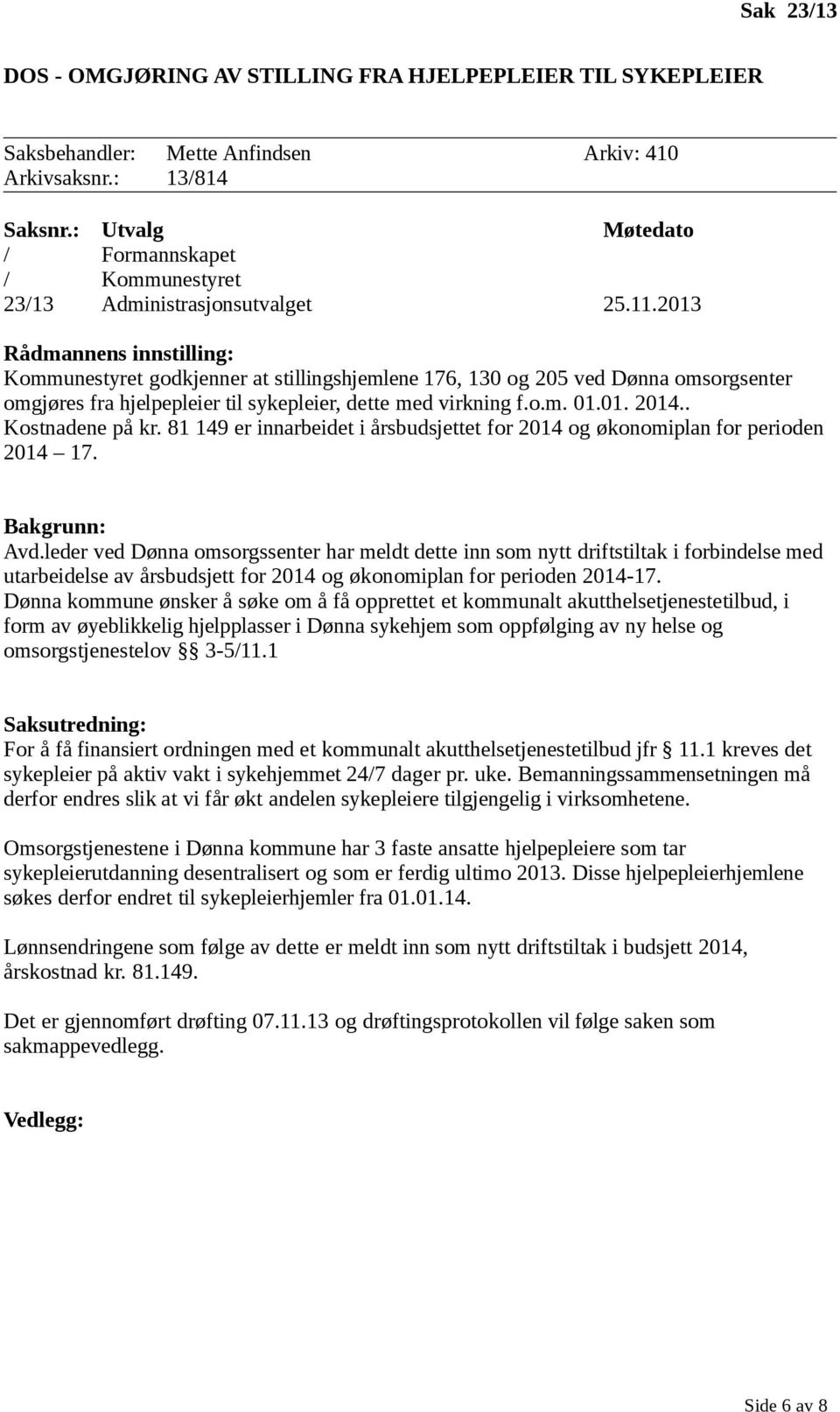 81 149 er innarbeidet i årsbudsjettet for 2014 og økonomiplan for perioden 2014 17. Avd.