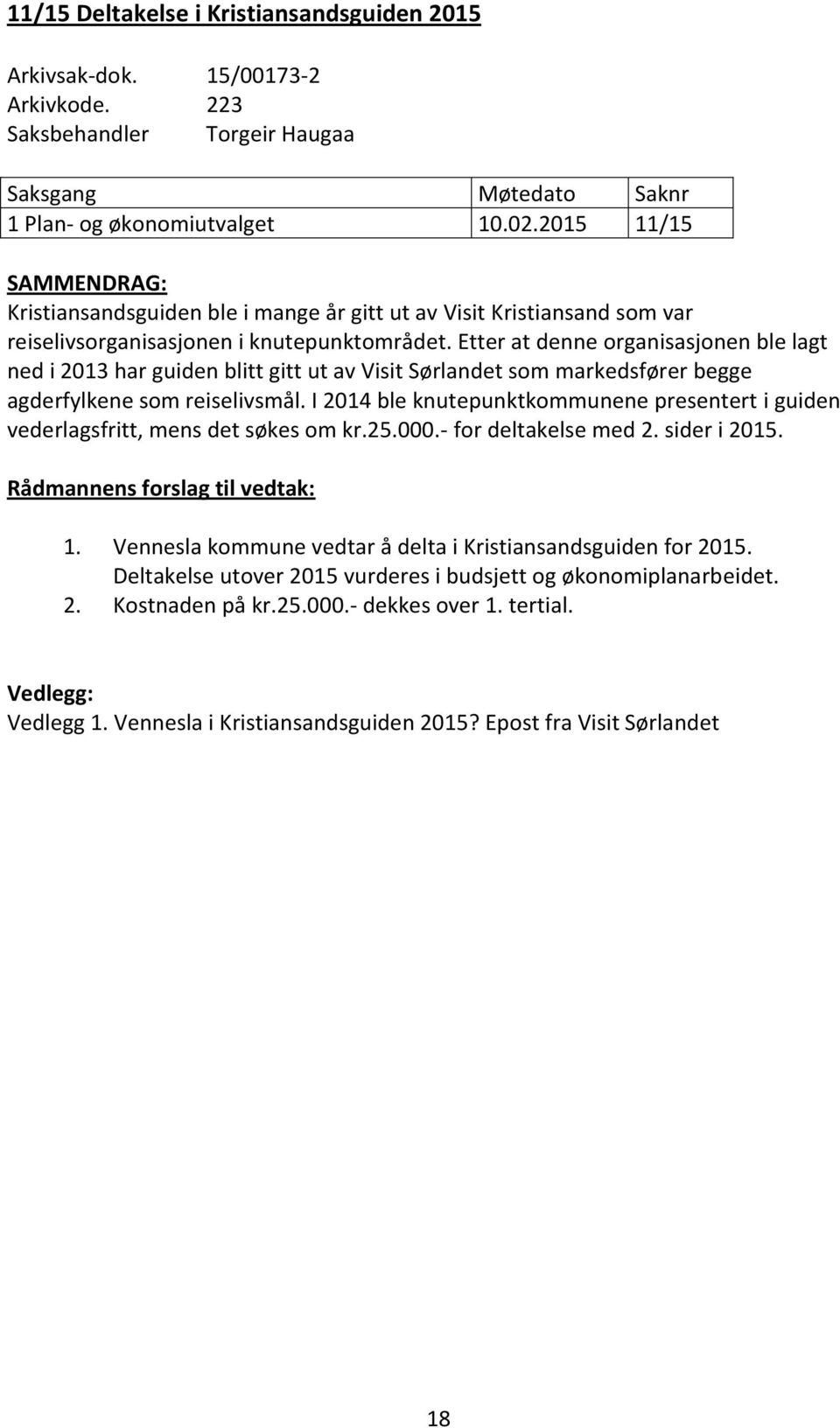 Etter at denne organisasjonen ble lagt ned i 2013 har guiden blitt gitt ut av Visit Sørlandet som markedsfører begge agderfylkene som reiselivsmål.