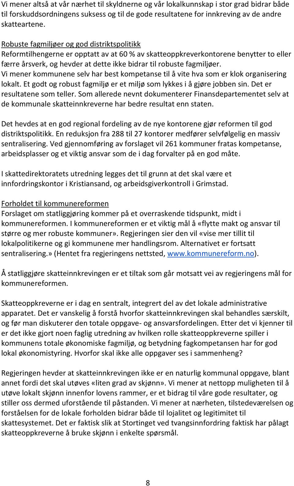 Vi mener kommunene selv har best kompetanse til å vite hva som er klok organisering lokalt. Et godt og robust fagmiljø er et miljø som lykkes i å gjøre jobben sin. Det er resultatene som teller.