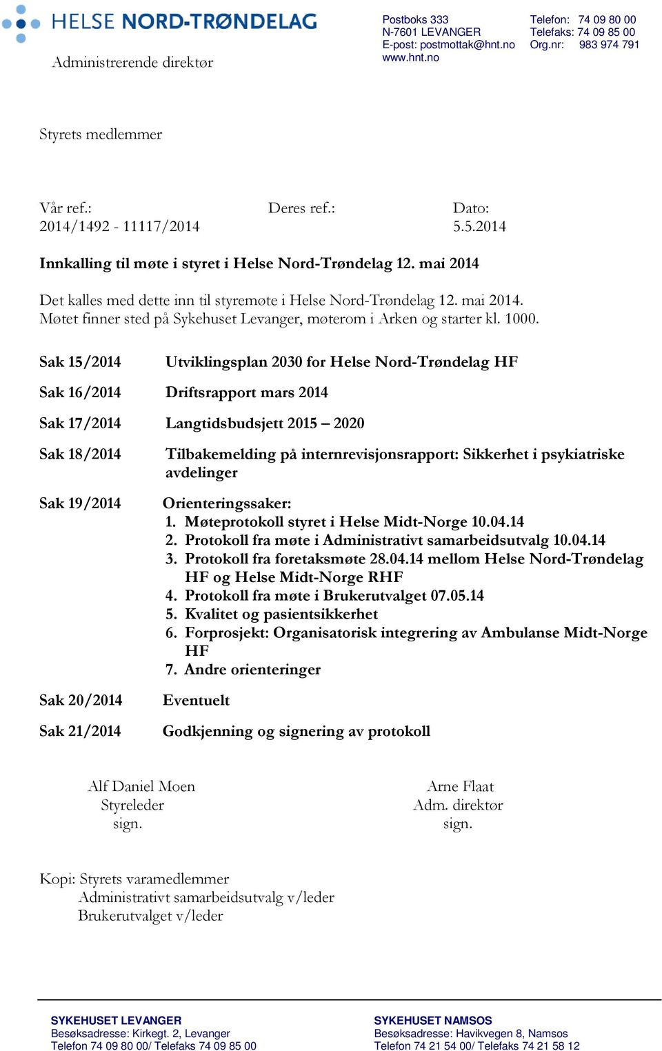 1000. Sak 15/2014 Utviklingsplan 2030 for Helse Nord-Trøndelag HF Sak 16/2014 Driftsrapport mars 2014 Sak 17/2014 Langtidsbudsjett 2015 2020 Sak 18/2014 Sak 19/2014 Sak 20/2014 Sak 21/2014