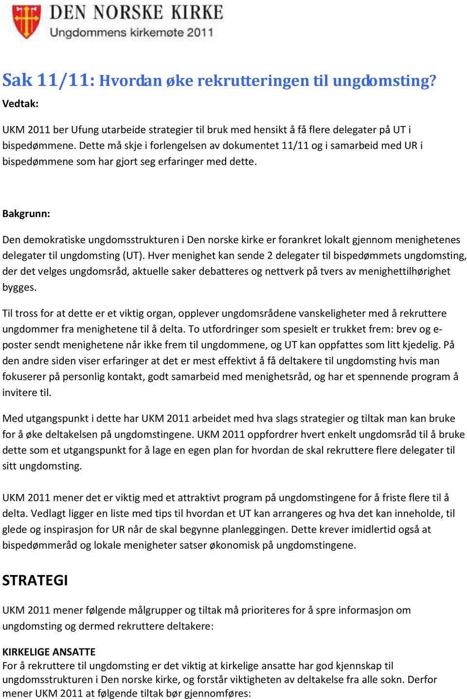 Bakgrunn: Den demokratiske ungdomsstrukturen i Den norske kirke er forankret lokalt gjennom menighetenes delegater til ungdomsting (UT).