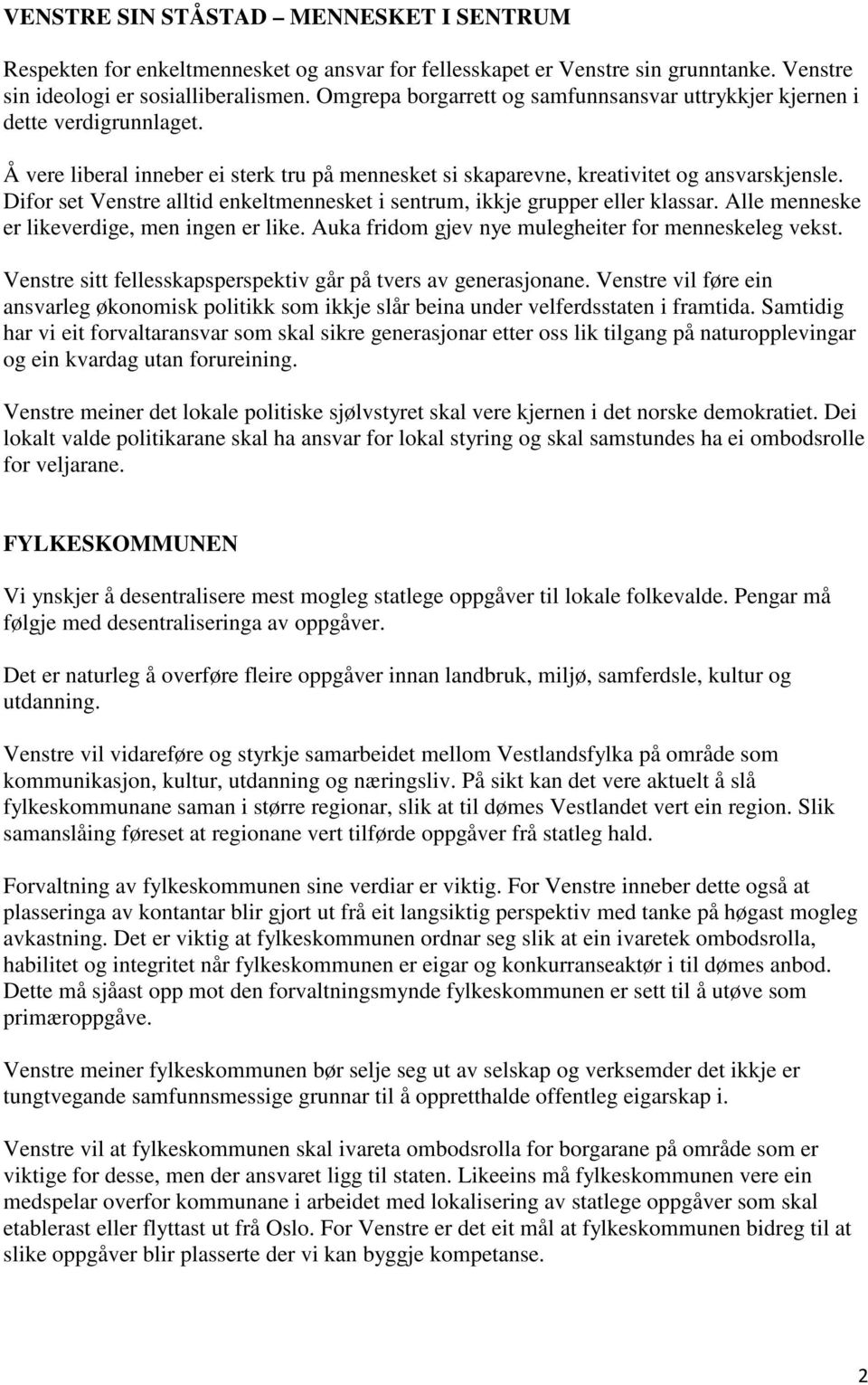 Difor set Venstre alltid enkeltmennesket i sentrum, ikkje grupper eller klassar. Alle menneske er likeverdige, men ingen er like. Auka fridom gjev nye mulegheiter for menneskeleg vekst.