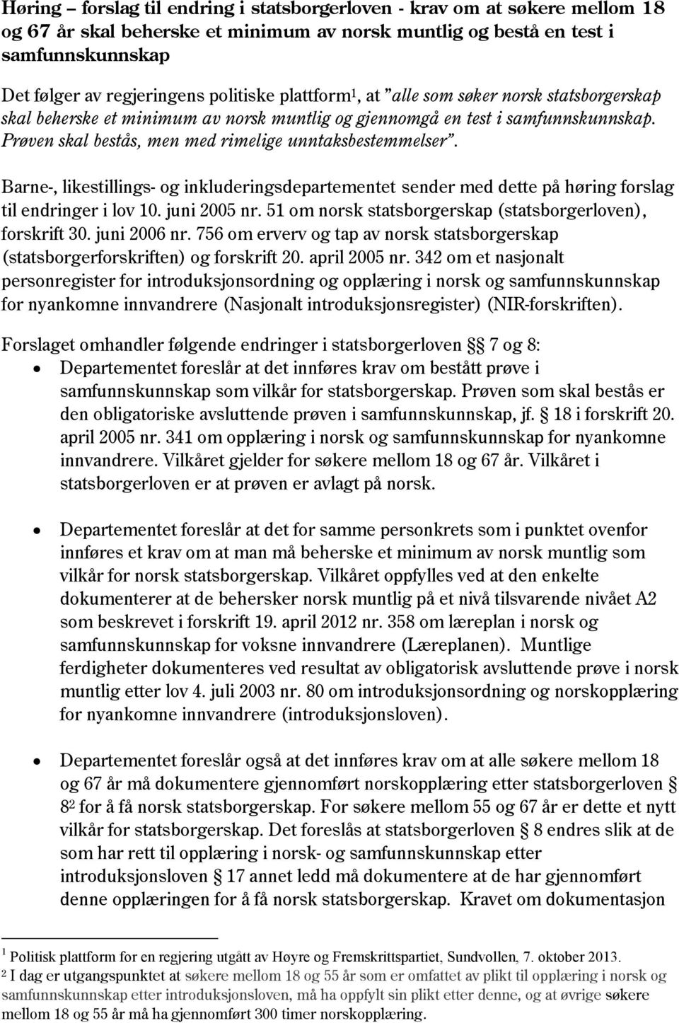 Barne-, likestillings- og inkluderingsdepartementet sender med dette på høring forslag til endringer i lov 10. juni 2005 nr. 51 om norsk statsborgerskap (statsborgerloven), forskrift 30. juni 2006 nr.