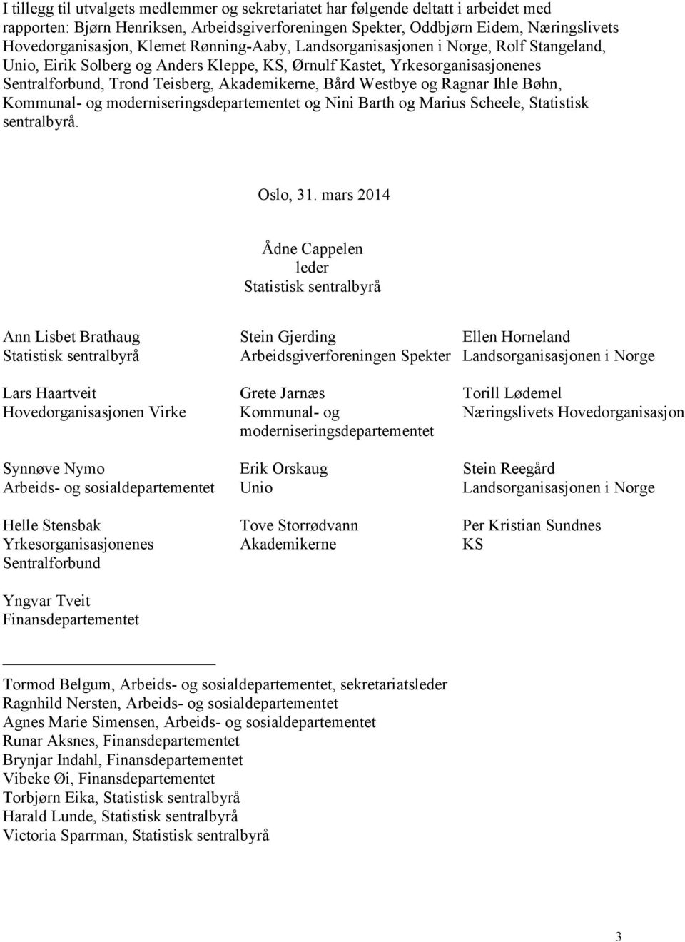 Westbye og Ragnar Ihle Bøhn, Kommunal- og moderniseringsdepartementet og Nini Barth og Marius Scheele, Statistisk sentralbyrå. Oslo, 31.