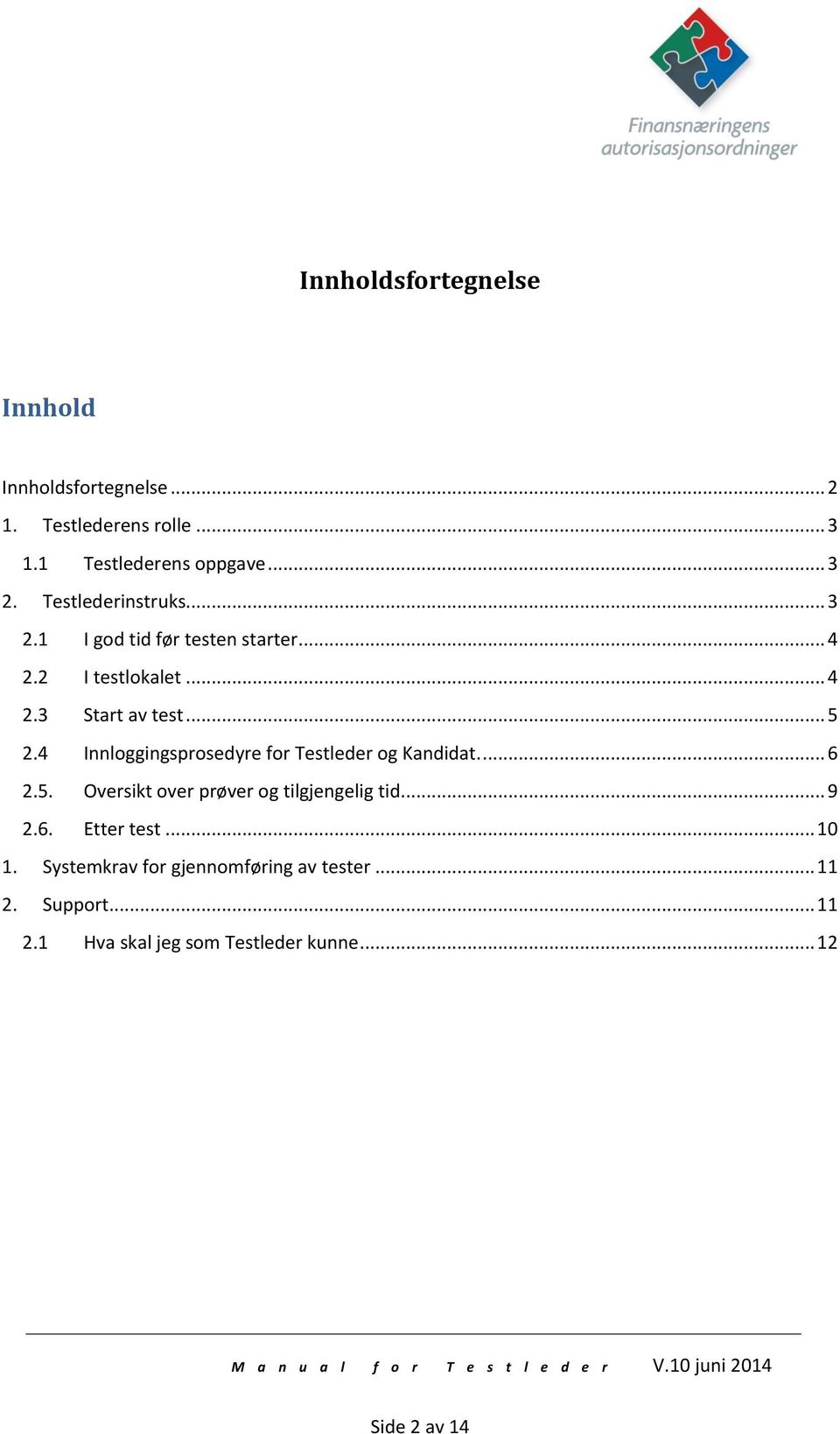 4 Innloggingsprosedyre for Testleder og Kandidat.... 6 2.5. Oversikt over prøver og tilgjengelig tid... 9 2.6. Etter test.