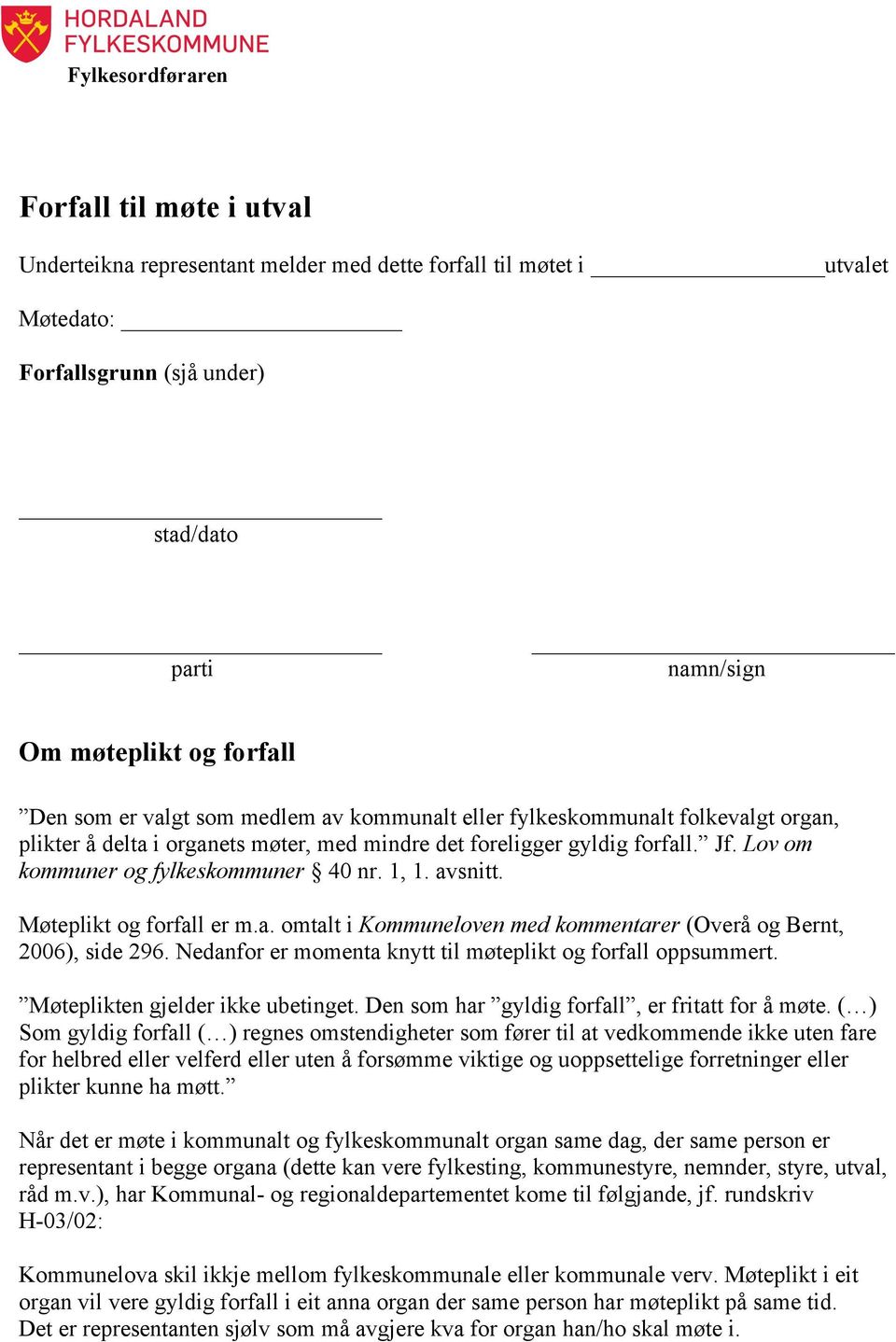 Lov om kommuner og fylkeskommuner 40 nr. 1, 1. avsnitt. Møteplikt og forfall er m.a. omtalt i Kommuneloven med kommentarer (Overå og Bernt, 2006), side 296.