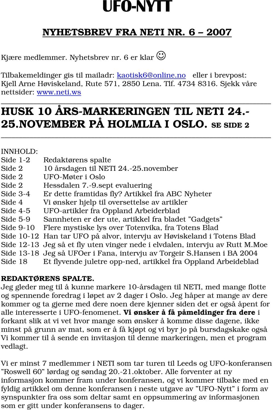 -25.november Side 2 UFO-Møter i Oslo Side 2 Hessdalen 7.-9.sept evaluering Side 3-4 Er dette framtidas fly?