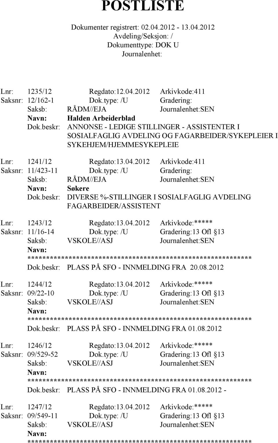 2012 Arkivkode:411 Saksnr: 11/423-11 Dok.type: /U Gradering: Søkere DIVERSE %-STILLINGER I SOSIALFAGLIG AVDELING FAGARBEIDER/ASSISTENT Lnr: 1243/12 Regdato:13.04.