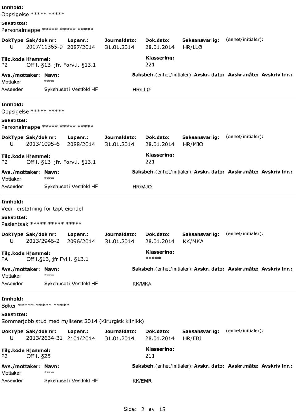 erstatning for tapt eiendel Pasientsak 2013/2946-2 2096/2014 KK/MKA Avs./mottaker: Navn: Saksbeh. Avskr. dato: Avskr.måte: Avskriv lnr.