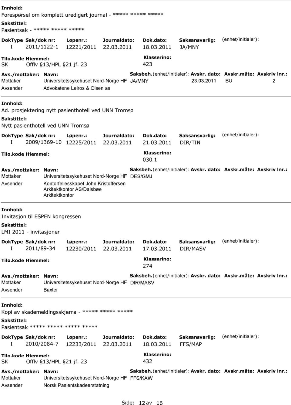 1 Mottaker niversitetssykehuset Nord-Norge HF DES/GMJ Kontorfellesskapet John Kristoffersen Arkitektkontor AS/Dalsbøe Arkitektkontor nvitasjon til ESEN kongressen LM 2011 - invitasjoner 2011/89-34