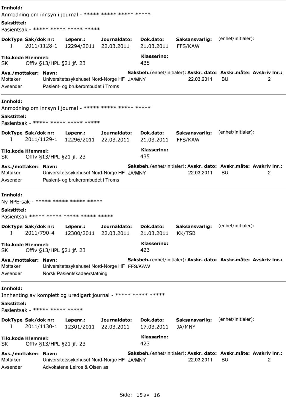 brukerombudet i Troms Ny NE-sak - ***** ***** ***** ***** asientsak ***** ***** ***** ***** ***** 2011/790-4 12300/2011 KK/TSB Mottaker niversitetssykehuset Nord-Norge HF Norsk asientskadeerstatning