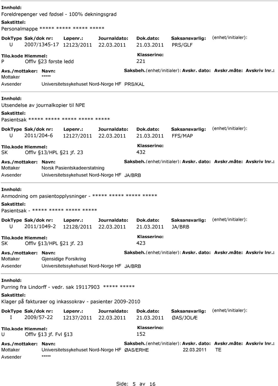 pasientopplysninger - ***** ***** ***** ***** asientsak - ***** ***** ***** ***** 2011/1049-2 12128/2011 JA/BRB Mottaker Gjensidige Forsikring niversitetssykehuset Nord-Norge HF JA/BRB urring fra