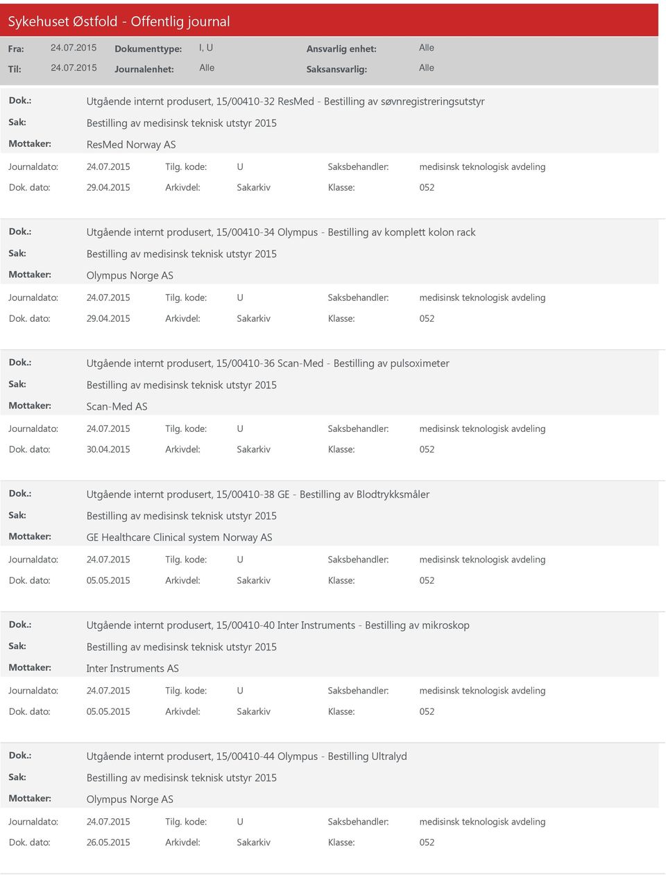 dato: 05.05.2015 Arkivdel: Sakarkiv tgående internt produsert, 15/00410-40 Inter Instruments - Bestilling av mikroskop Inter Instruments AS Dok. dato: 05.05.2015 Arkivdel: Sakarkiv tgående internt produsert, 15/00410-44 Olympus - Bestilling ltralyd Olympus Norge AS Dok.