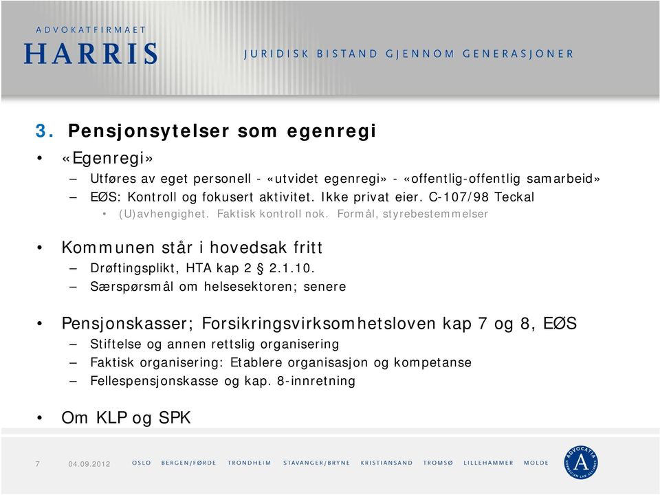 Formål, styrebestemmelser Kommunen står i hovedsak fritt Drøftingsplikt, HTA kap 2 2.1.10.