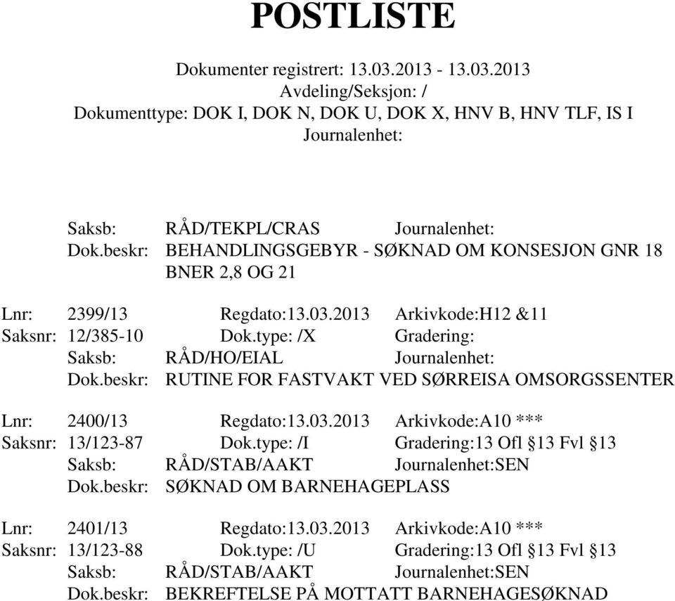 beskr: RUTINE FOR FASTVAKT VED SØRREISA OMSORGSSENTER Lnr: 2400/13 Regdato:13.03.2013 Arkivkode:A10 *** Saksnr: 13/123-87 Dok.