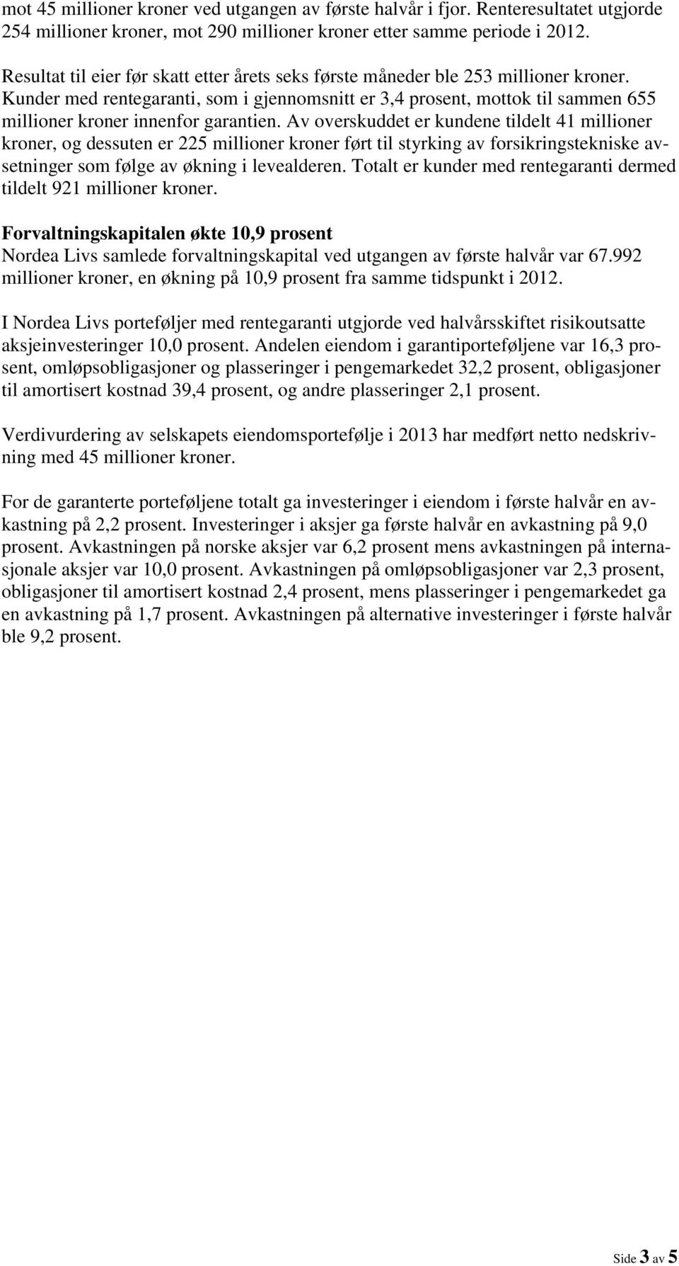 Kunder med rentegaranti, som i gjennomsnitt er 3,4 prosent, mottok til sammen 655 millioner kroner innenfor garantien.