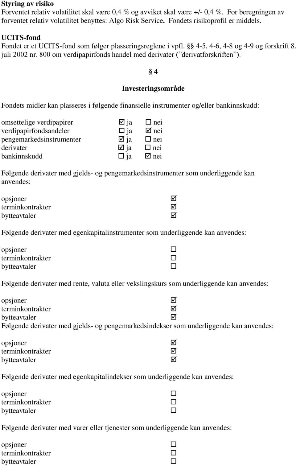 800 om verdipapirfonds handel med derivater ( derivatforskriften ).