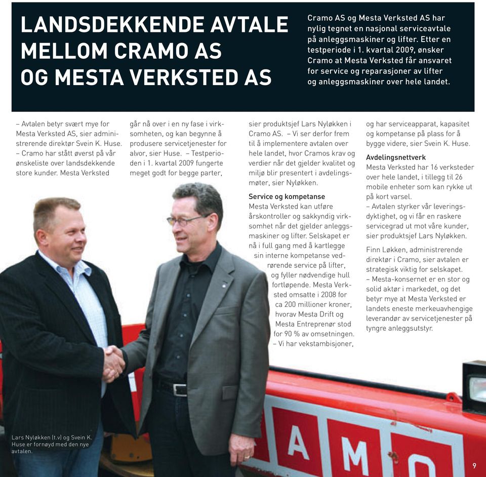 Avtalen betyr svært mye for Mesta Verksted AS, sier administrerende direktør Svein K. Huse. Cramo har stått øverst på vår ønskeliste over landsdekkende store kunder.