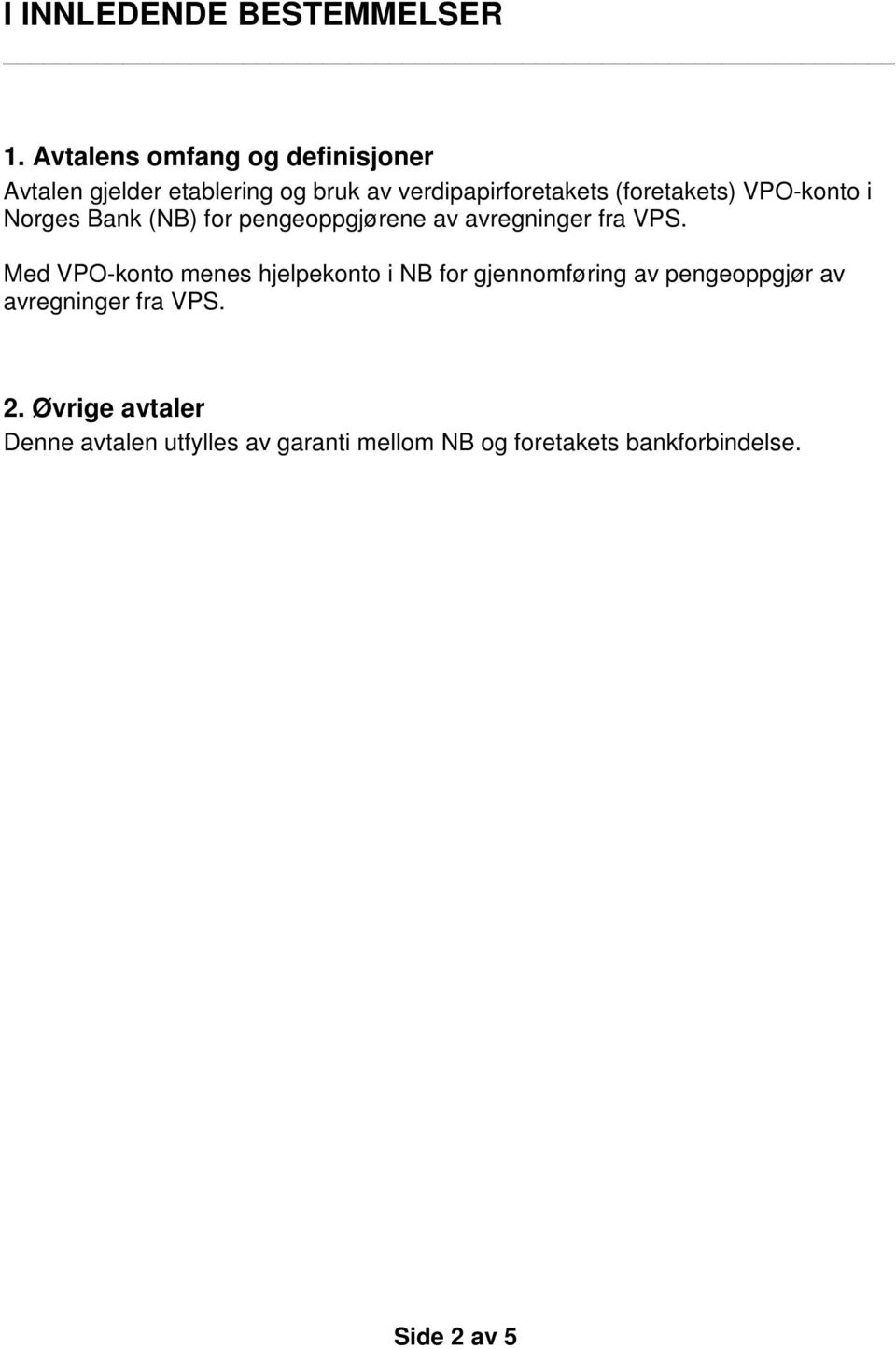 (foretakets) VPO-konto i Norges Bank (NB) for pengeoppgjørene av avregninger fra VPS.