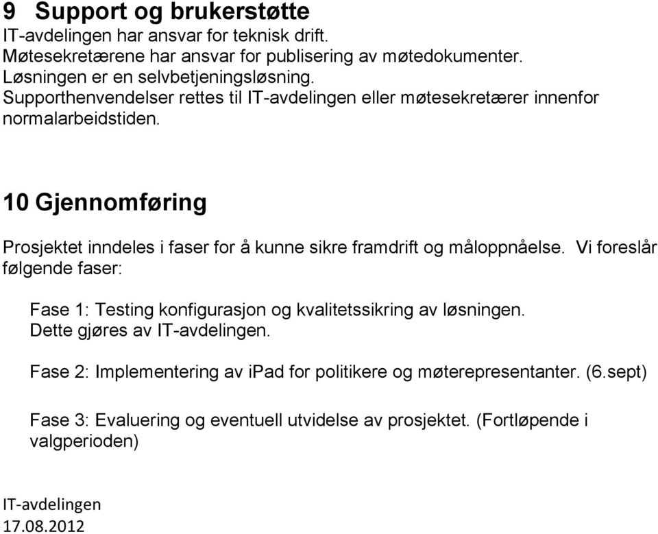 10 Gjennomføring Prosjektet inndeles i faser for å kunne sikre framdrift og måloppnåelse.