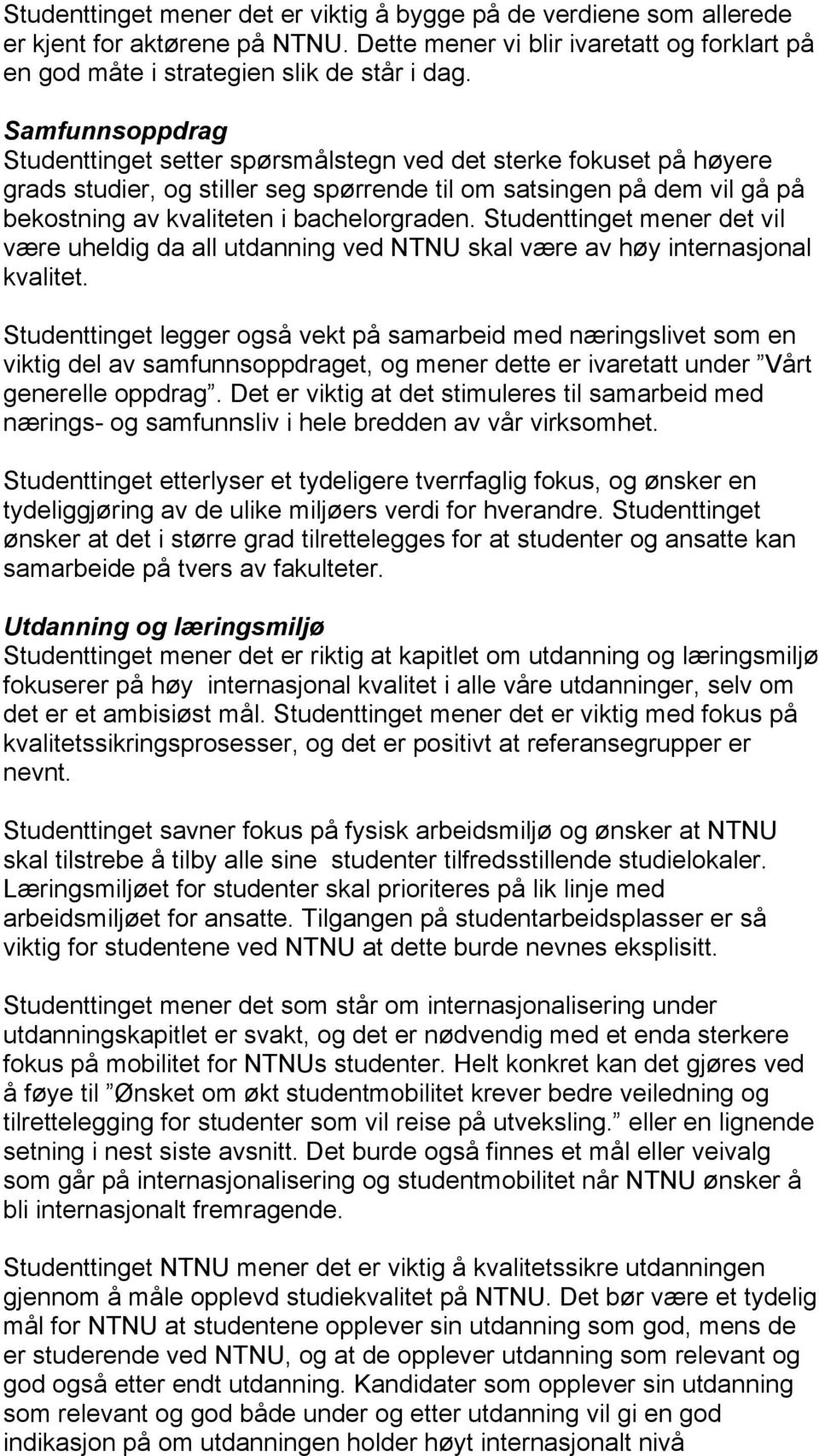 Studenttinget mener det vil være uheldig da all utdanning ved NTNU skal være av høy internasjonal kvalitet.