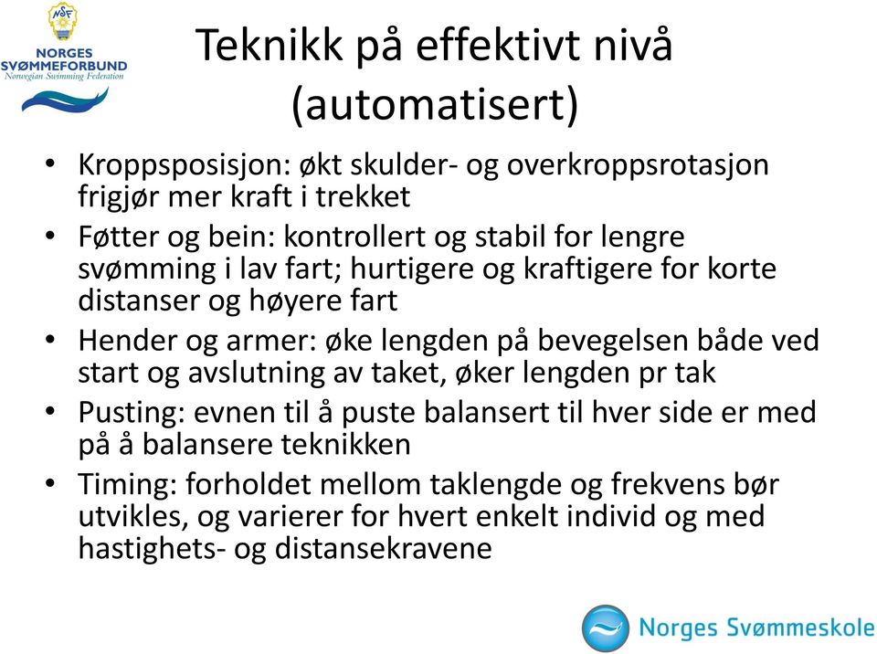 på bevegelsen både ved start og avslutning av taket, øker lengden pr tak Pusting: evnen til å puste balansert til hver side er med på å