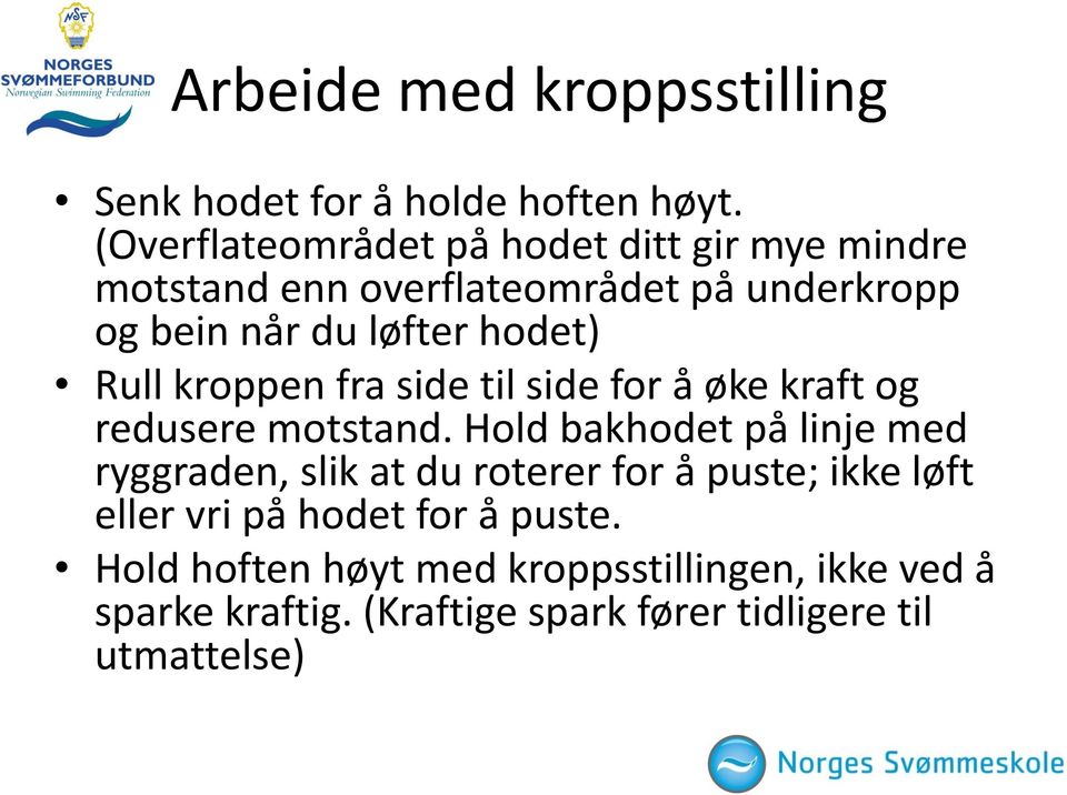 Rull kroppen fra side til side for å øke kraft og redusere motstand.