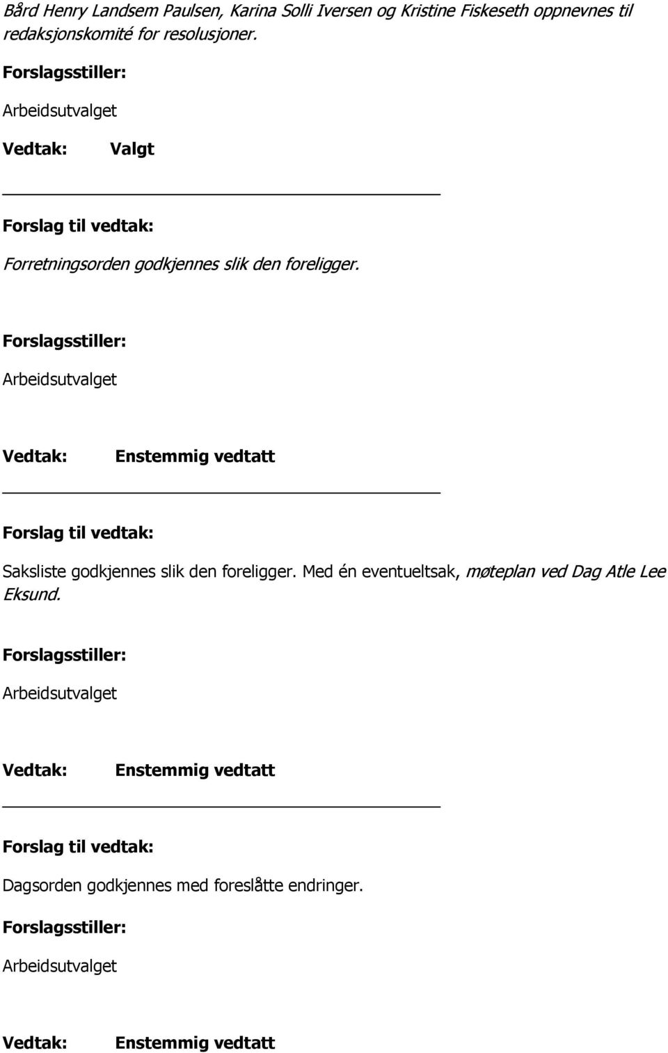 Valgt Forretningsorden godkjennes slik den foreligger.