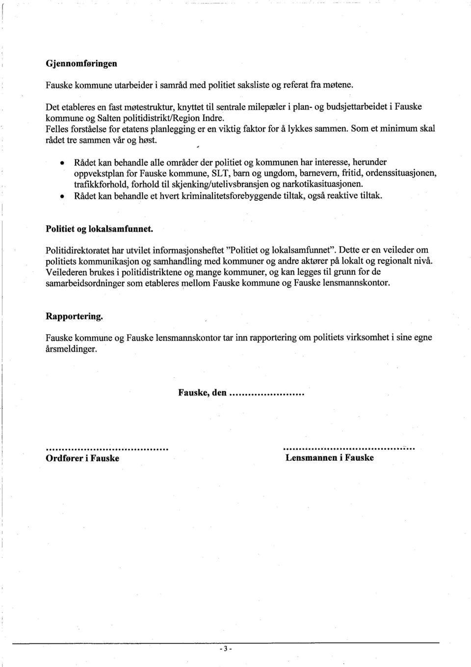 Felles forståelse for etatens planlegging er en viktig faktor for å lykkes sammen. Som et minimum skal rådet tre sammen vår og høst.