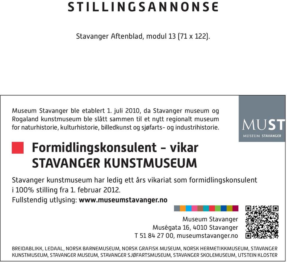 Formidlingskonsulent - vikar STAVANGER KUNSTMUSEUM Stavanger kunstmuseum har ledig ett års vikariat som formidlingskonsulent i 100% stilling fra 1. februar 2012. Fullstendig utlysing: www.