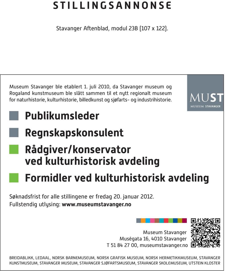 Publikumsleder Regnskapskonsulent Rådgiver/konservator ved kulturhistorisk avdeling Formidler ved kulturhistorisk avdeling Søknadsfrist for alle stillingene er fredag 20. januar 2012.