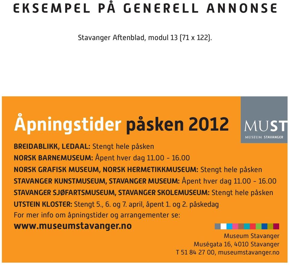 00 NORSK GRAFISK MUSEUM, NORSK HERMETIKKMUSEUM: Stengt hele påsken STAVANGER KUNSTMUSEUM, STAVANGER MUSEUM: Åpent hver dag 11.00-16.