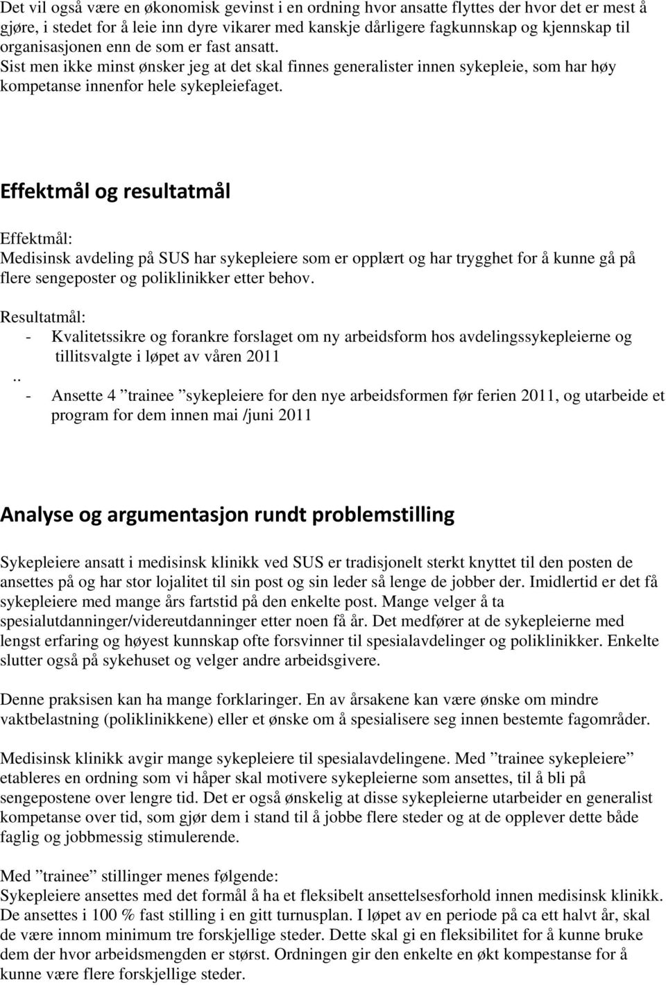 Effektmål og resultatmål Effektmål: Medisinsk avdeling på SUS har sykepleiere som er opplært og har trygghet for å kunne gå på flere sengeposter og poliklinikker etter behov.