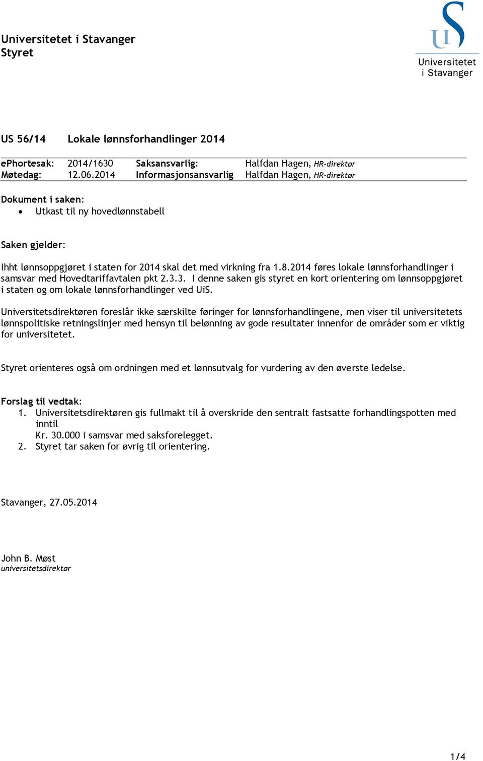 2014 føres lokale lønnsforhandlinger i samsvar med Hovedtariffavtalen pkt 2.3.3. I denne saken gis styret en kort orientering om lønnsoppgjøret i staten og om lokale lønnsforhandlinger ved UiS.