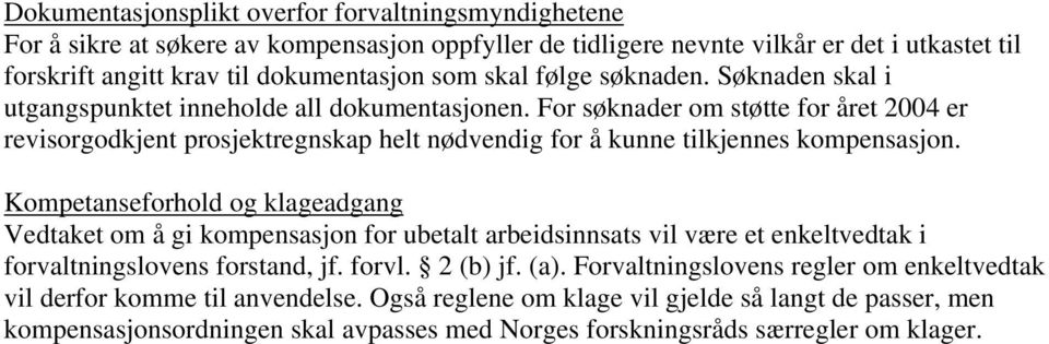 For søknader om støtte for året 2004 er revisorgodkjent prosjektregnskap helt nødvendig for å kunne tilkjennes kompensasjon.