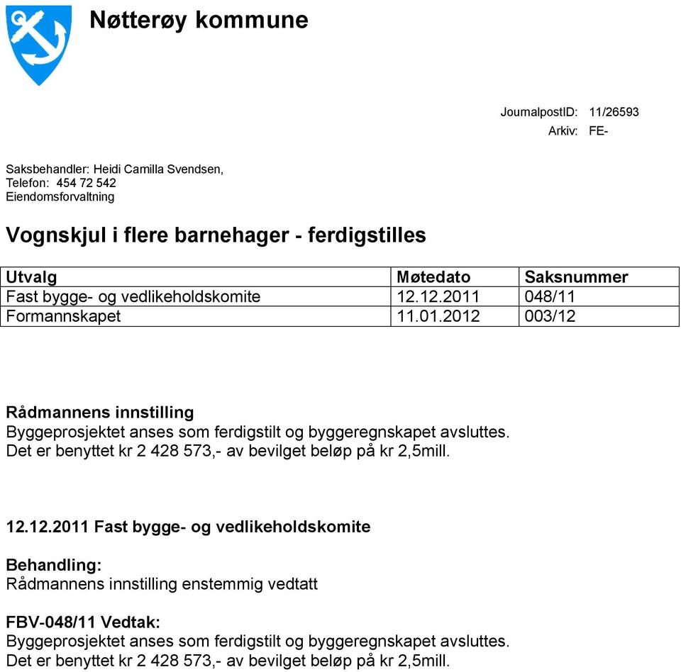 Det er benyttet kr 2 428 573,- av bevilget beløp på kr 2,5mill. 12.