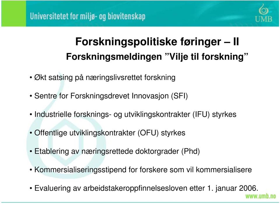 styrkes Offentlige utviklingskontrakter (OFU) styrkes Etablering av næringsrettede doktorgrader (Phd)