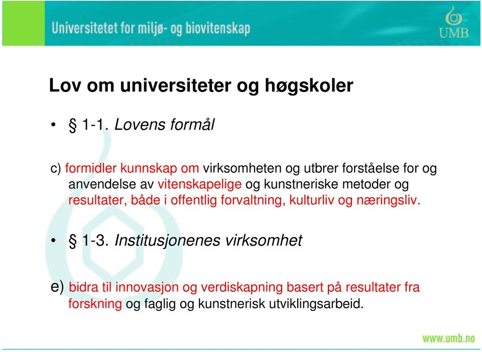 vitenskapelige og kunstneriske metoder og resultater, både i offentlig forvaltning, kulturliv og