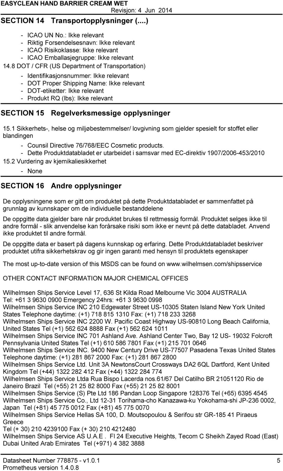 Regelverksmessige opplysninger 15.1 Sikkerhets, helse og miljøbestemmelser/ lovgivning som gjelder spesielt for stoffet eller blandingen Counsil Directive 76/768/EEC Cosmetic products.