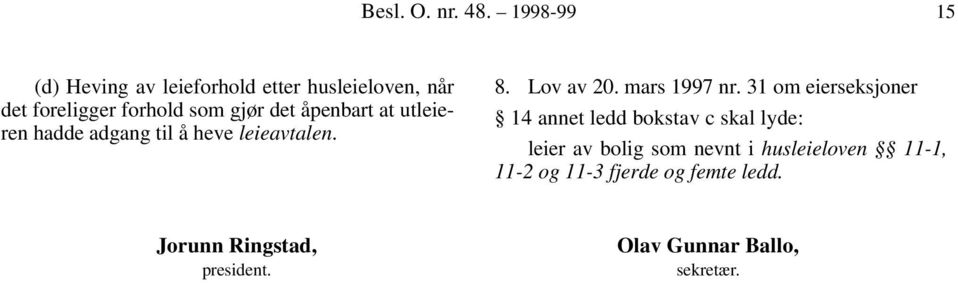 åpenbart at utleieren hadde adgang til å heve leieavtalen. 8. Lov av 20. mars 1997 nr.