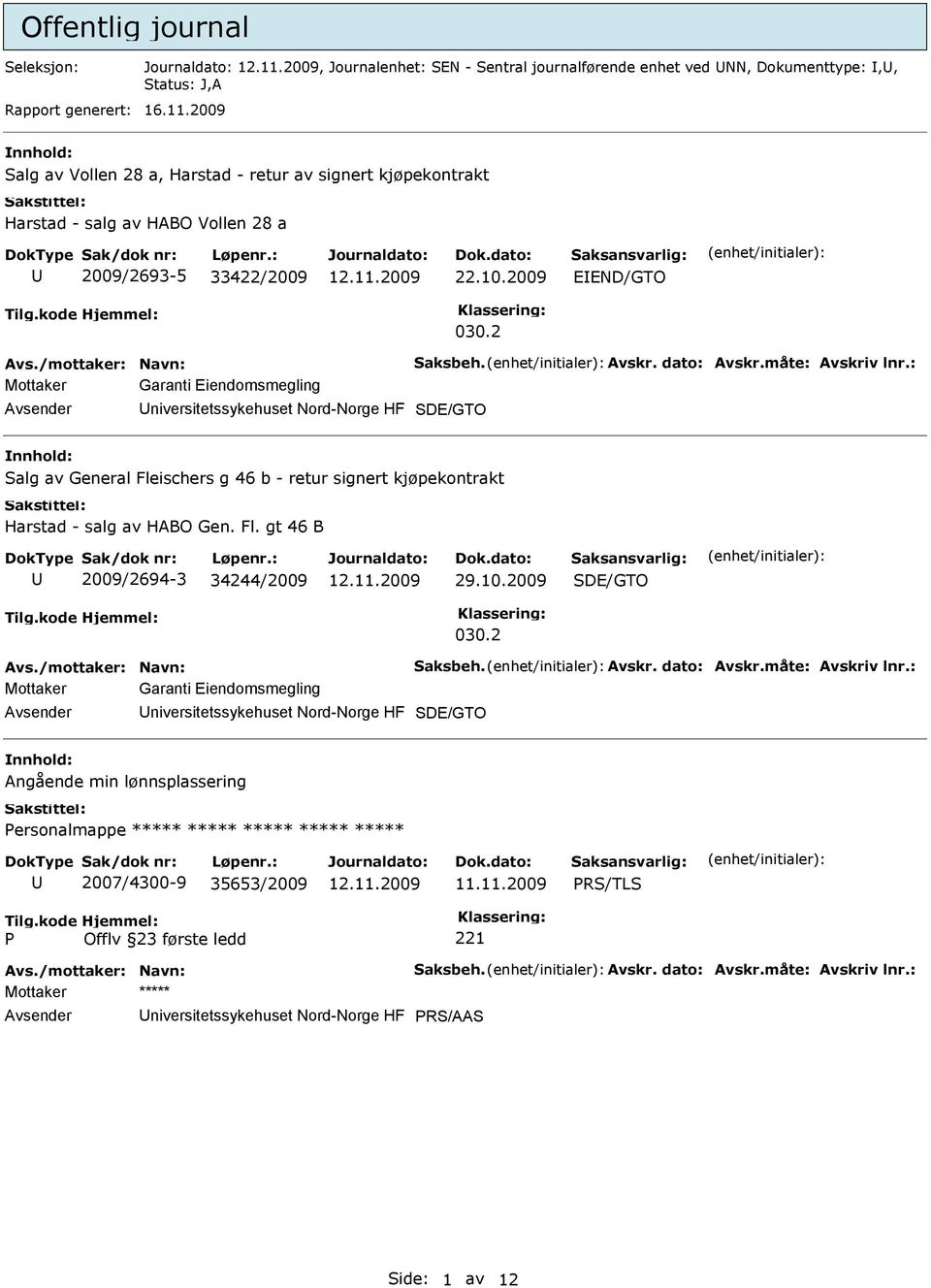 2 Mottaker Garanti Eiendomsmegling niversitetssykehuset Nord-Norge HF Salg av General Fleischers g 46 b - retur signert kjøpekontrakt Harstad - salg av HABO Gen. Fl. gt 46 B 2009/2694-3 34244/2009 29.