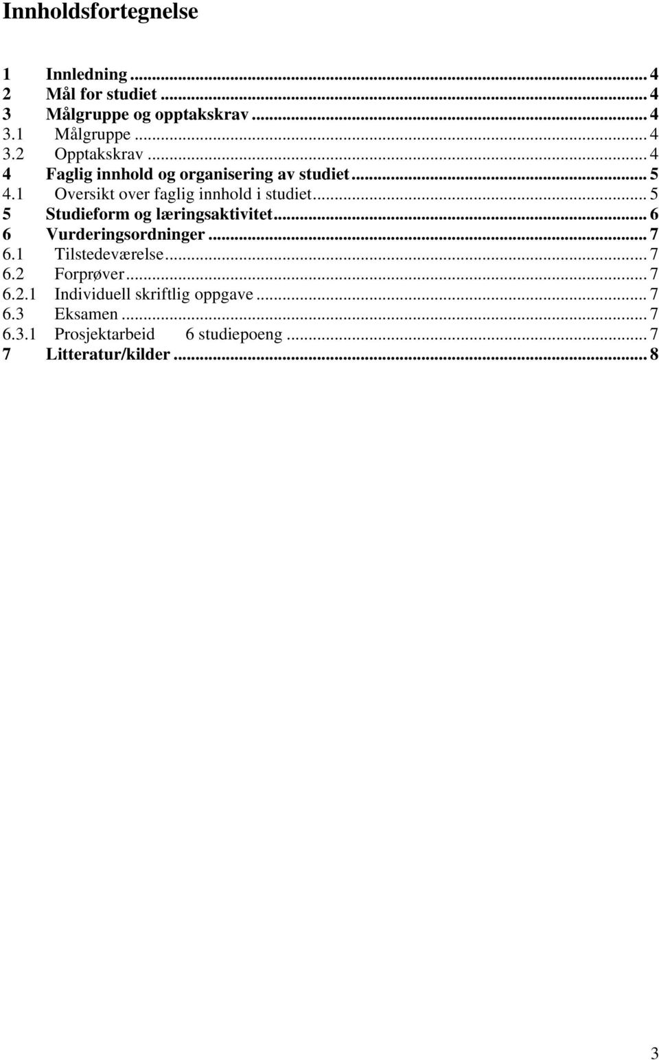 .. 5 5 Studieform og læringsaktivitet... 6 6 Vurderingsordninger... 7 6.1 Tilstedeværelse... 7 6.2 