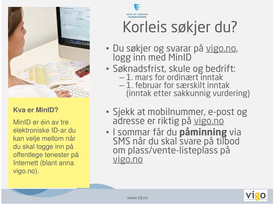 MinID er éin av tre elektroniske ID-ar du kan velje mellom når du skal logge inn på offentlege tenester på Internett (blant